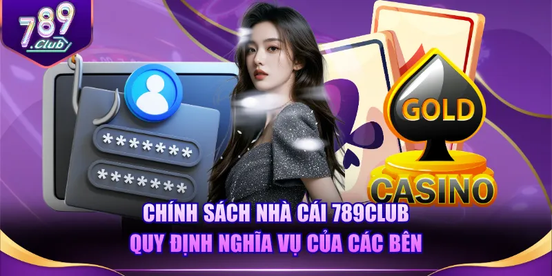 Chính sách nhà cái 789CLUB quy định nghĩa vụ của các bên