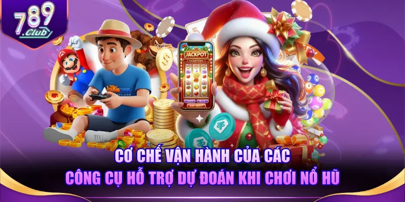 Cơ chế vận hành của các công cụ hỗ trợ dự đoán khi chơi nổ hũ