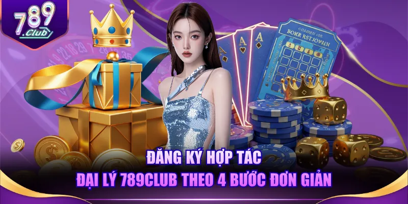 Đăng ký hợp tác đại lý 789CLUB theo 4 bước đơn giản